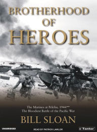 Brotherhood of Heroes: The Marines at Peleliu, 1944 - The Bloodiest Battle of the Pacific War