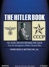 The Hitler Book: The Secret Dossier Prepared for Stalin from the Interrogations of Hitler's Personal Aides