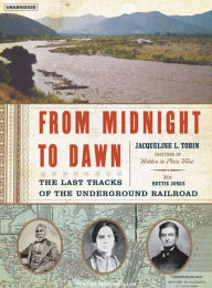 From Midnight to Dawn: The Last Tracks of the Underground Railroad