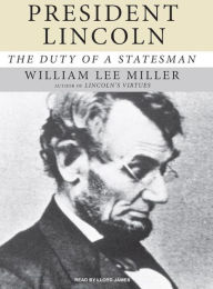 President Lincoln: The Duty of a Statesman