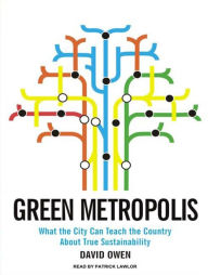 Green Metropolis: What the City Can Teach the Country About True Sustainability