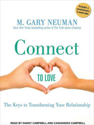 Connect to Love: The Keys to Transforming Your Relationship