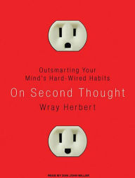 On Second Thought: Outsmarting Your Mind's Hard-Wired Habits