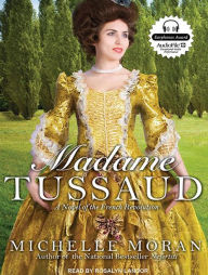 Madame Tussaud: A Novel of the French Revolution