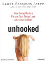 Unhooked: How Young Women Pursue Sex, Delay Love, and Lose at Both