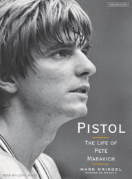 Pistol: The Life of Pete Maravich
