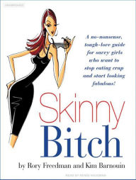 Skinny Bitch (Library Edition): A No-Nonsense, Tough-Love Guide for Savvy Girls Who Want to Stop Eating Crap and Start Looking Fabulous!
