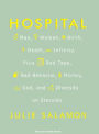 Hospital: Man, Woman, Birth, Death, Infinity, Plus Red Tape, Bad Behavior, Money, God and Diversity on Steroids