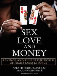 Sex, Love, and Money: Revenge and Ruin in the World of High-Stakes Divorce