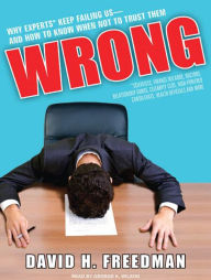 Wrong: Why Experts Keep Failing Us and How to Know When Not to Trust Them