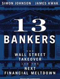 13 Bankers: The Wall Street Takeover and the Next Financial Meltdown