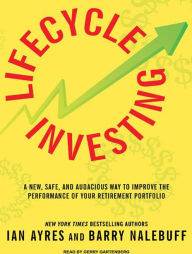 Lifecycle Investing: A New, Safe, and Audacious Way to Improve the Performance of Your Retirement Portfolio