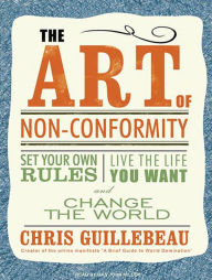 The Art of Non-Conformity: Set Your Own Rules, Live the Life You Want, and Change the World