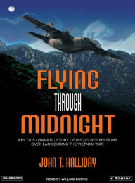 Flying Through Midnight: A Pilot's Dramatic Story of His Secret Missions Over Laos During the Vietnam War