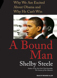 A Bound Man: Why We Are Excited About Obama and Why He Can't Win