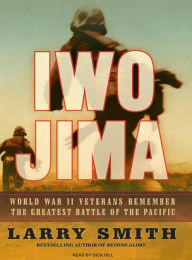 Iwo Jima: World War II Veterans Remember the Greatest Battle of the Pacific