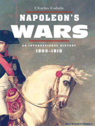 Title: Napoleon's Wars: An International History, 1803-1815, Author: Charles Esdaile