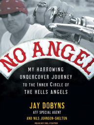 No Angel: My Harrowing Undercover Journey to the Inner Circle of the Hells Angels