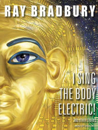 I Sing the Body Electric!: And Other Stories