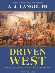 Driven West: Andrew Jackson's Trail of Tears to the Civil War