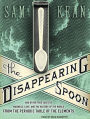 The Disappearing Spoon: And Other True Tales of Madness, Love, and the History of the World from the Periodic Table of the Elements