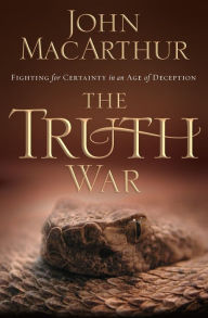 Title: The Truth War: Fighting for Certainty in an Age of Deception, Author: John MacArthur