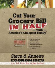 Title: Cut Your Grocery Bill in Half with America's Cheapest Family: Includes So Many Innovative Strategies You Won't Have to Cut Coupons, Author: Steve Economides