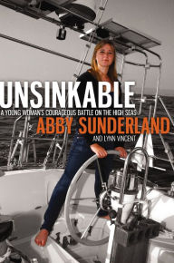 Title: Unsinkable: A Young Woman's Courageous Battle on the High Seas, Author: Abby Sunderland