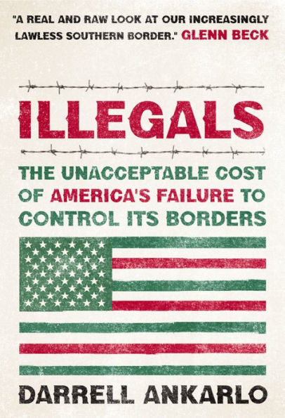Illegals: The Unacceptable Cost of America's Failure to Control Its Borders