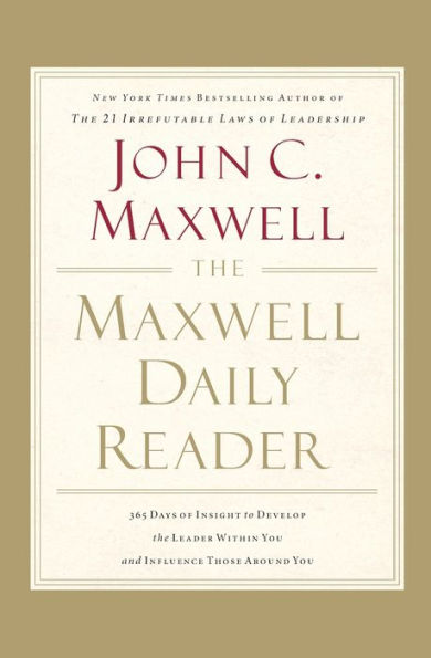 The Maxwell Daily Reader: 365 Days of Insight to Develop the Leader Within You and Influence Those Around You