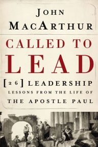 Title: Called to Lead: 26 Leadership Lessons from the Life of the Apostle Paul, Author: John MacArthur