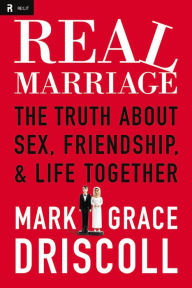Real Marriage: The Truth About Sex, Friendship, and Life Together