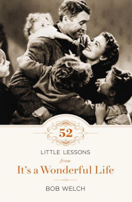 Title: 52 Little Lessons from It's a Wonderful Life, Author: Bob Welch