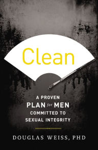Title: Clean: A Proven Plan for Men Committed to Sexual Integrity, Author: Douglas Weiss