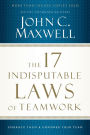 The 17 Indisputable Laws of Teamwork: Embrace Them and Empower Your Team