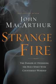 Title: Strange Fire: The Danger of Offending the Holy Spirit with Counterfeit Worship, Author: John MacArthur