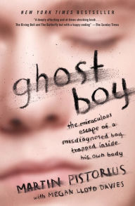 Title: Ghost Boy: The Miraculous Escape of a Misdiagnosed Boy Trapped Inside His Own Body, Author: Martin Pistorius