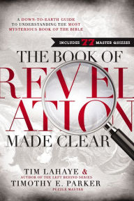 The Book of Revelation Made Clear: A Down-to-Earth Guide to Understanding the Most Mysterious Book of the Bible