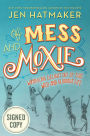 Of Mess and Moxie: Wrangling Delight Out of This Wild and Glorious Life (Signed Book)