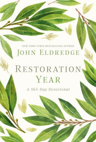 Title: Restoration Year: Devotions to Transform Your Relationships, Spirit, and Faith (A 365-Day Devotional) - The Perfect Christian New Year's Resolution Gift for Men, Author: John Eldredge