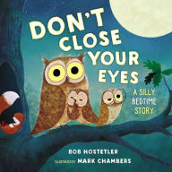 Title: Don't Close Your Eyes: A Silly Bedtime Story, Author: Bob Hostetler