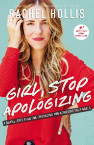 Title: Girl, Stop Apologizing: A Shame-Free Plan for Embracing and Achieving Your Goals, Author: Rachel Hollis