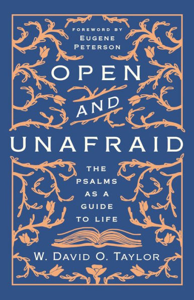 Open and Unafraid: The Psalms as a Guide to Life