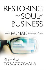 Free ebook download for android phone Restoring the Soul of Business: Staying Human in the Age of Data 9781400210541 by Rishad Tobaccowala PDB iBook CHM English version