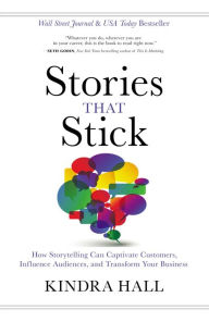 Free download e books in pdf Stories That Stick: How Storytelling Can Captivate Customers, Influence Audiences, and Transform Your Business by Kindra Hall