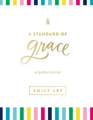 Title: A Standard of Grace: Guided Journal, Author: Emily Ley