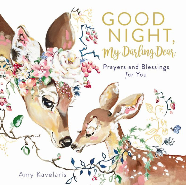 Good Night My Darling Dear Prayers And Blessings For You By Amy Kavelaris Hardcover Barnes Noble