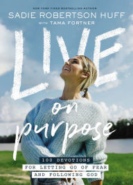 Title: Live on Purpose: 100 Devotions for Letting Go of Fear and Following God, Author: Sadie Robertson Huff