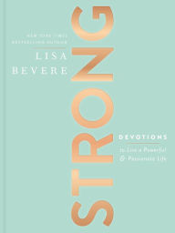 Title: Strong: Devotions to Live a Powerful and Passionate Life (A 90-Day Devotional), Author: Lisa Bevere