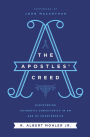 The Apostles' Creed: Discovering Authentic Christianity in an Age of Counterfeits